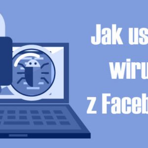 Jak usunąć wirusy z Facebooka ?